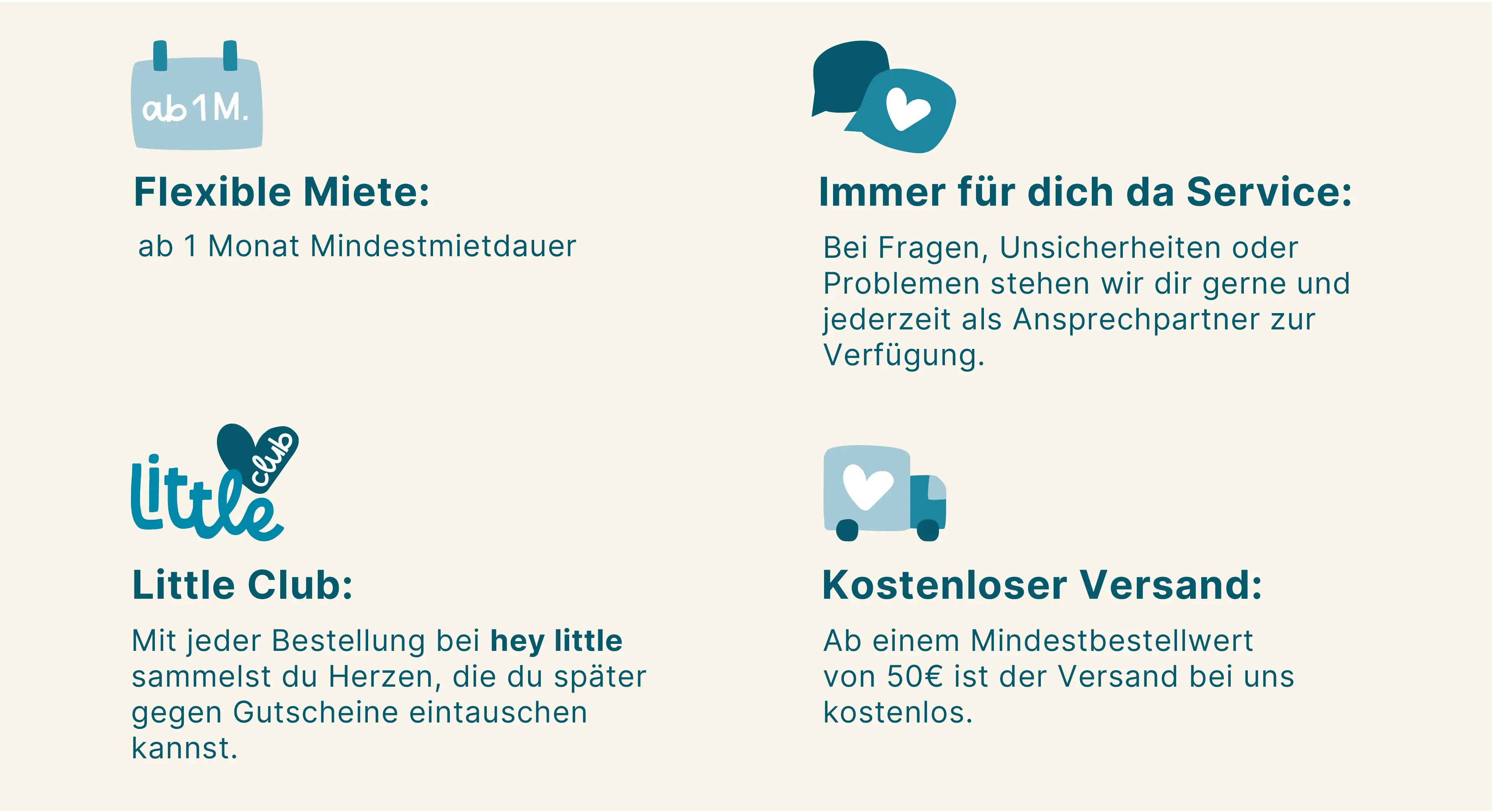 hey little: flexible Miete ab 1 Monat, kostenloser Versand (ab 50€), Kundenservice bei Problemen, Little Club Mitglieder sammeln Treuepunkte für zukünftige Bestellungen.